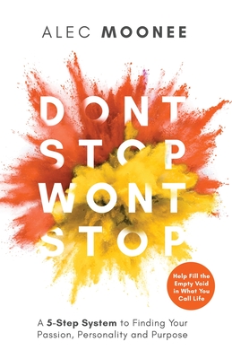Don't Stop, Won't Stop: A 5-Step System to Finding Your Passion, Personality and Purpose. Help Fill the Empty Void in What You Call Life: A 5-Step Sys