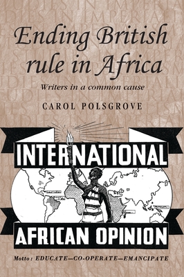Ending British Rule in Africa: Writers in a Common Cause