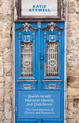 Jewish-Israeli National Identity and Dissidence: The Contradictions of Zionism and Resistance