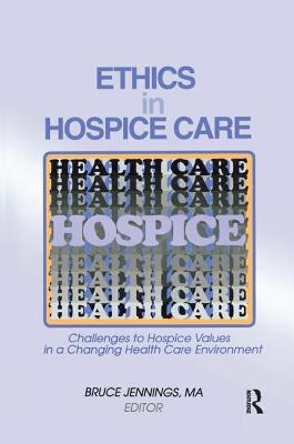 Ethics in Hospice Care: Challenges to Hospice Values in a Changing Health Care Environment