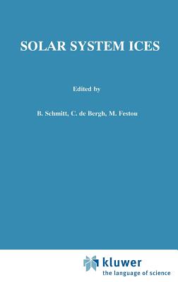 Solar System Ices: Based on Reviews Presented at the International Symposium "solar System Ices" Held in Toulouse, France, on March 27-30, 1995