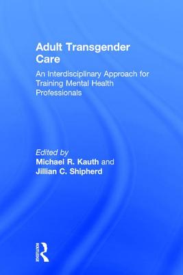 Adult Transgender Care: An Interdisciplinary Approach for Training Mental Health Professionals