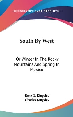 South By West: Or Winter In The Rocky Mountains And Spring In Mexico