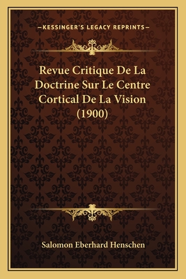 Revue Critique De La Doctrine Sur Le Centre Cortical De La Vision (1900)