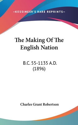 The Making Of The English Nation: B.C. 55-1135 A.D. (1896)