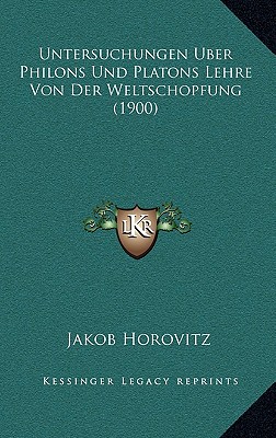 Untersuchungen Uber Philons Und Platons Lehre Von Der Weltschopfung (1900)