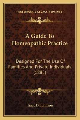 A Guide To Homeopathic Practice: Designed For The Use Of Families And Private Individuals (1885)