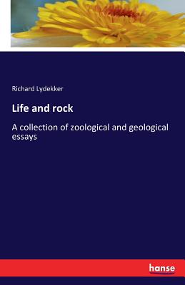 Life and rock: A collection of zoological and geological essays