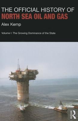 The Official History of North Sea Oil and Gas: Vol. I: The Growing Dominance of the State