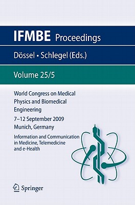 World Congress on Medical Physics and Biomedical Engineering September 7 - 12, 2009 Munich, Germany: Vol. 25/V Information and Communication in Medici