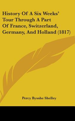 History Of A Six Weeks' Tour Through A Part Of France, Switzerland, Germany, And Holland (1817)