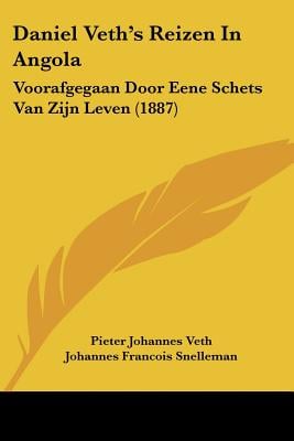 Daniel Veth's Reizen In Angola: Voorafgegaan Door Eene Schets Van Zijn Leven (1887)