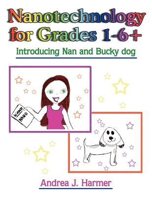 Nanotechnology for Grades 1-6+: Introducing Nan and Bucky dog