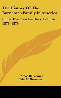 The History Of The Borneman Family In America: Since The First Settlers, 1721 To 1878 (1879)