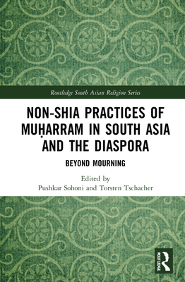 Non-Shia Practices of Muḥarram in South Asia and the Diaspora: Beyond Mourning