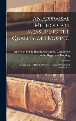 An Appraisal Method for Measuring the Quality of Housing: a Yardstick for Health Officers, Housing Officials and Planners. --