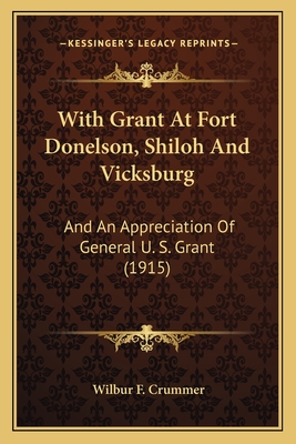 With Grant At Fort Donelson, Shiloh And Vicksburg: And An Appreciation Of General U. S. Grant (1915)