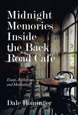 Midnight Memories Inside the Back Road Café: Essays, Reflections, and Meditations