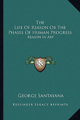 The Life Of Reason Or The Phases Of Human Progress: Reason In Art