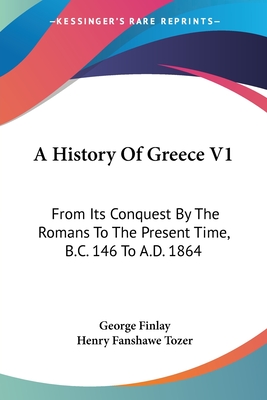 A History Of Greece V1: From Its Conquest By The Romans To The Present Time, B.C. 146 To A.D. 1864