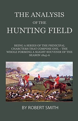 The Analysis Of The Hunting Field - Being A Series Of Sketches Of The Principal Characters That Compose One. The Whole Forming A Slight Souvenir Of Th