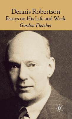 Dennis Robertson: Essays on His Life and Work