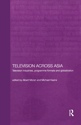 Television Across Asia: TV Industries, Programme Formats and Globalisation