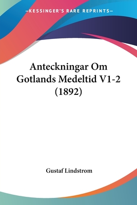 Anteckningar Om Gotlands Medeltid V1-2 (1892)