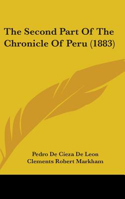 The Second Part Of The Chronicle Of Peru (1883)
