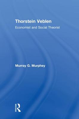 Thorstein Veblen: Economist and Social Theorist