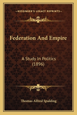 Federation And Empire: A Study In Politics (1896)