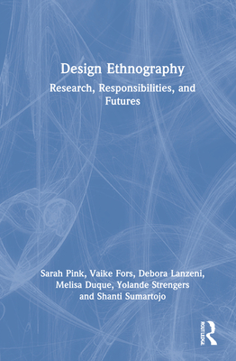 Design Ethnography: Research, Responsibilities, and Futures