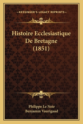 Histoire Ecclesiastique De Bretagne (1851)