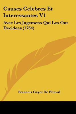 Causes Celebres Et Interessantes V1: Avec Les Jugemens Qui Les Ont Decidees (1764)