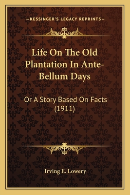 Life On The Old Plantation In Ante-Bellum Days: Or A Story Based On Facts (1911)