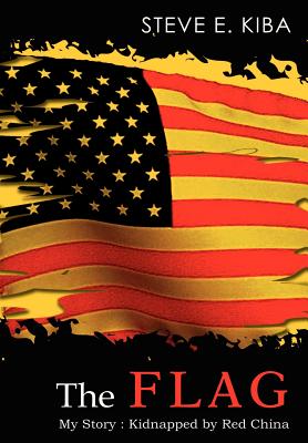 The Flag: My Story: Kidnapped by Red China