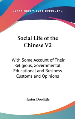 Social Life of the Chinese V2: With Some Account of Their Religious, Governmental, Educational and Business Customs and Opinions