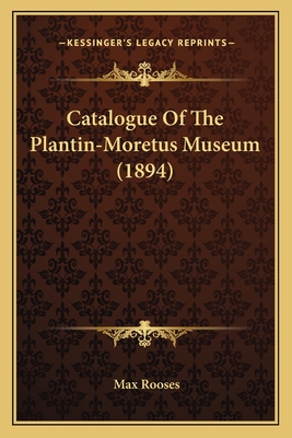 Catalogue Of The Plantin-Moretus Museum (1894)