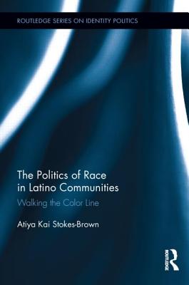 The Politics of Race in Latino Communities: Walking the Color Line