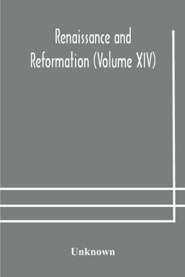 Renaissance And Reformation (Volume Xiv)