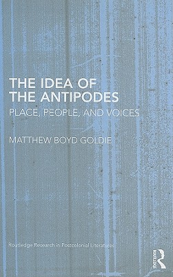 The Idea of the Antipodes: Place, People, and Voices