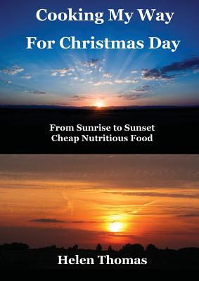 Cooking My Way for Christmas Day: From Sunrise to Sunset - Cheap, Nutritious Food