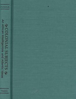 Colonial Subjects: An African Intelligentsia and Atlantic Ideas