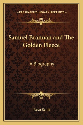Samuel Brannan and The Golden Fleece: A Biography