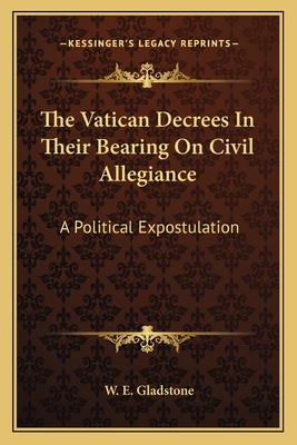 The Vatican Decrees In Their Bearing On Civil Allegiance: A Political Expostulation