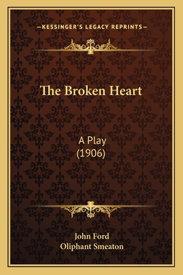 The Broken Heart: A Play (1906)