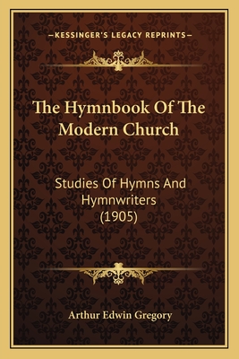 The Hymnbook Of The Modern Church: Studies Of Hymns And Hymnwriters (1905)