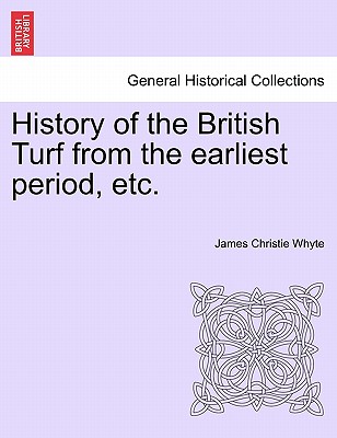 History of the British Turf from the earliest period, etc. Vol. I