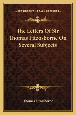 The Letters Of Sir Thomas Fitzosborne On Several Subjects