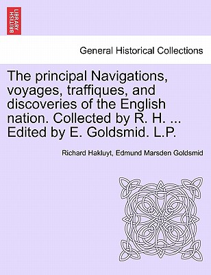 The Principal Navigations, Voyages, Traffiques, and Discoveries of the English Nation. Collected by R. H. ... Edited by E. Goldsmid. L.P. Vol. I.